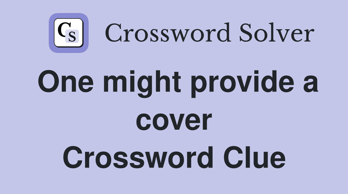One might provide a cover Crossword Clue