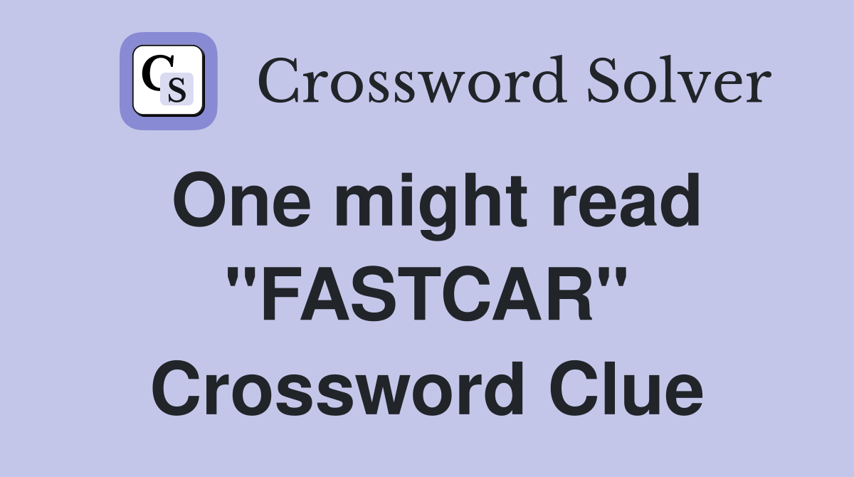 One might read "FASTCAR" Crossword Clue
