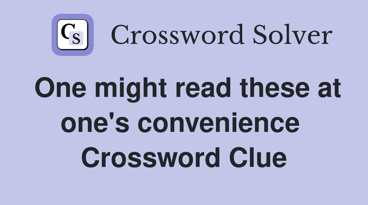 One might read these at one's convenience  Crossword Clue
