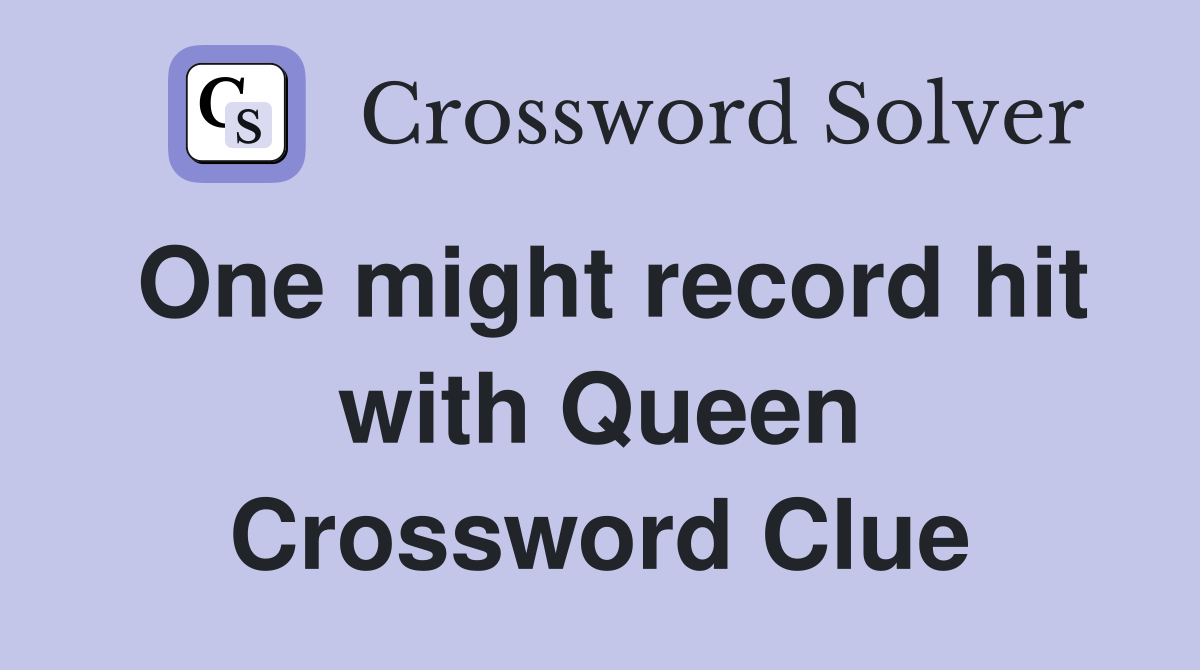 One might record hit with Queen Crossword Clue