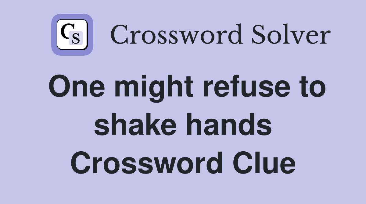 One might refuse to shake hands Crossword Clue