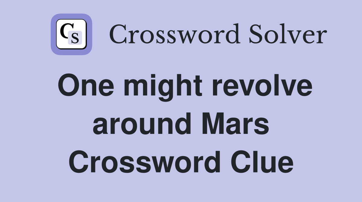 One might revolve around Mars Crossword Clue