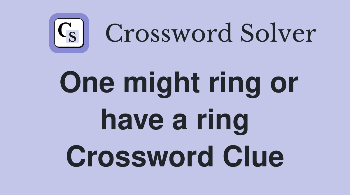 One might ring or have a ring Crossword Clue