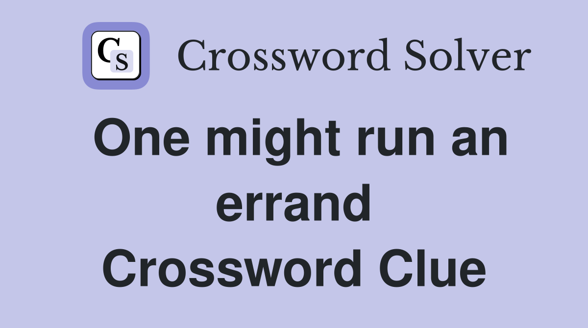 One might run an errand Crossword Clue