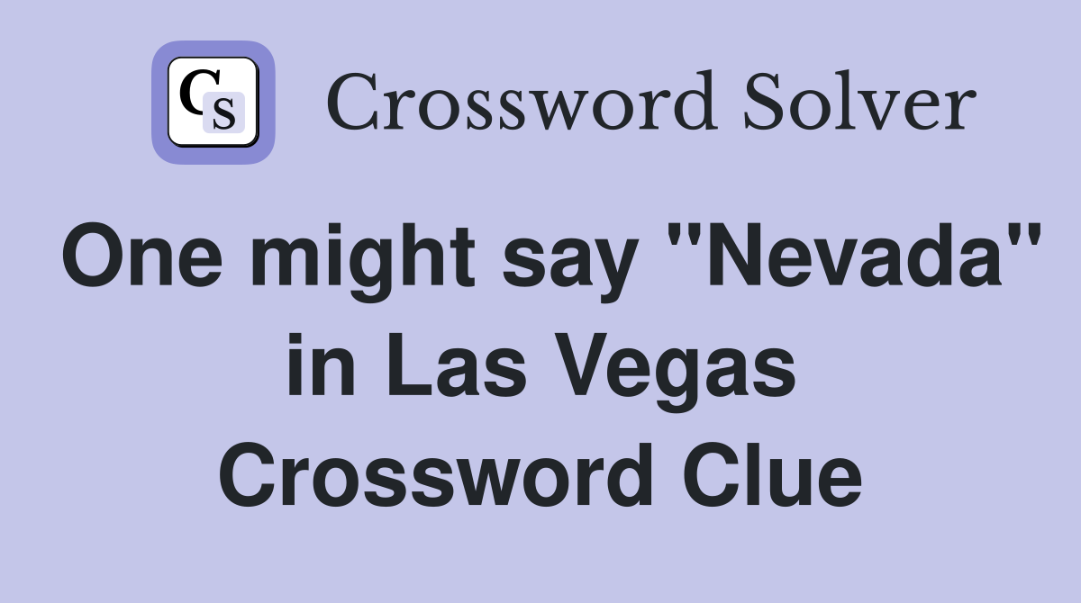 One might say "Nevada" in Las Vegas Crossword Clue