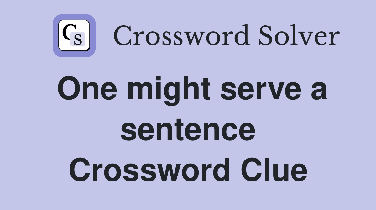 One might serve a sentence Crossword Clue