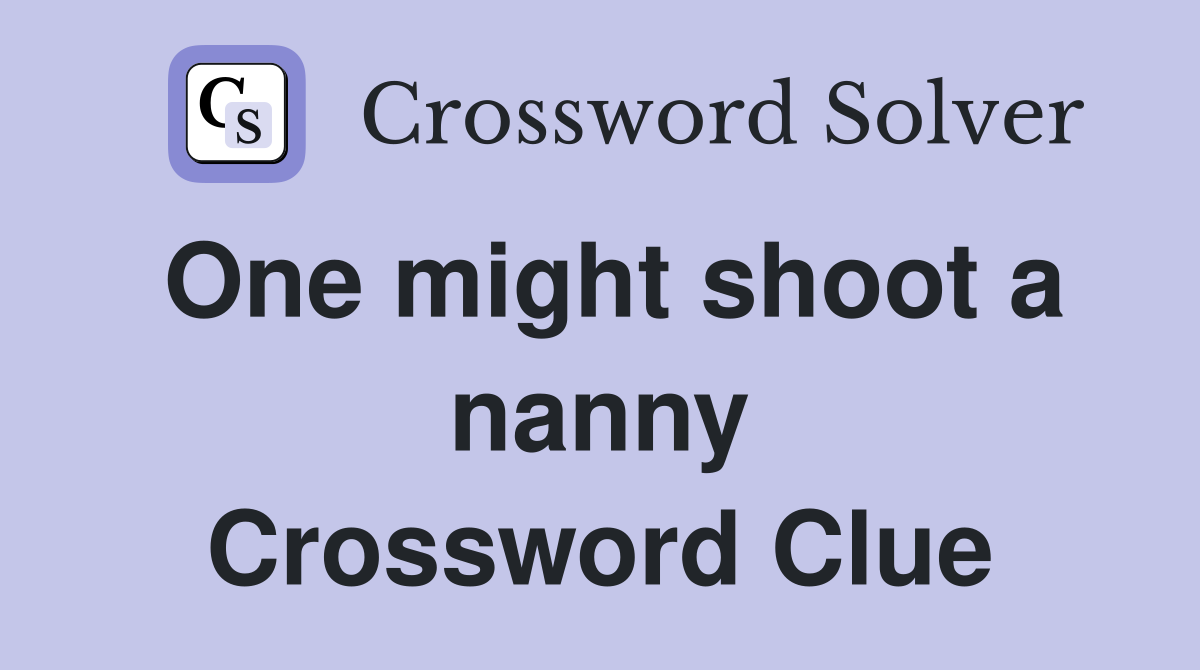 One might shoot a nanny Crossword Clue