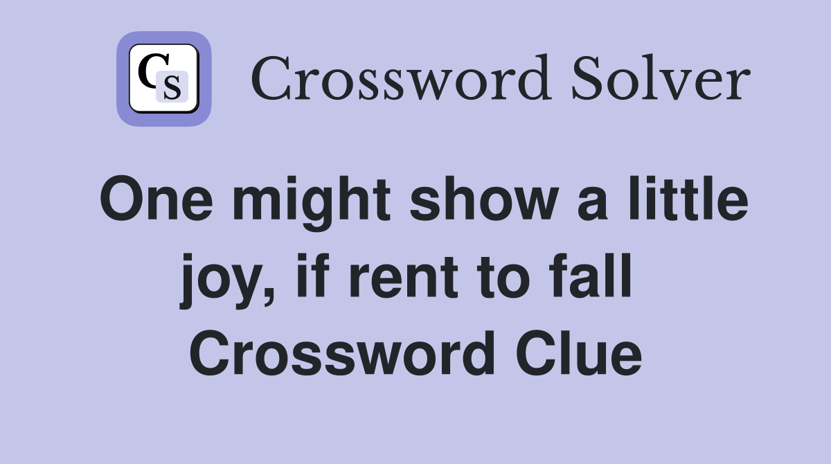 One might show a little joy, if rent to fall  Crossword Clue