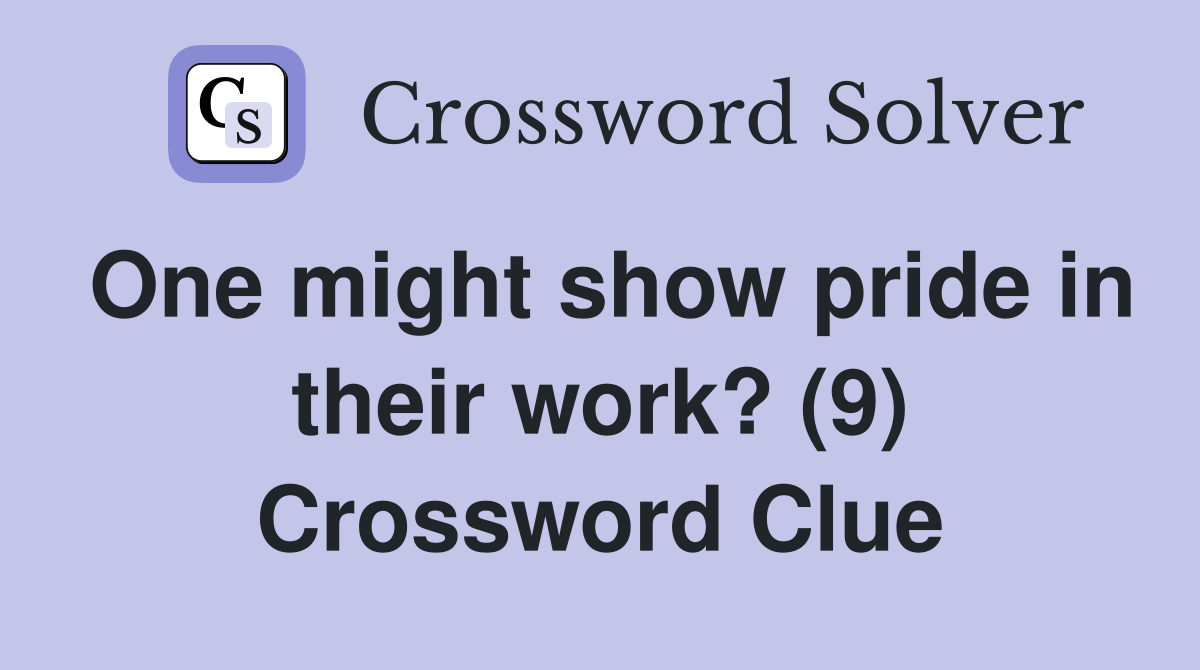 One might show pride in their work? (9) Crossword Clue