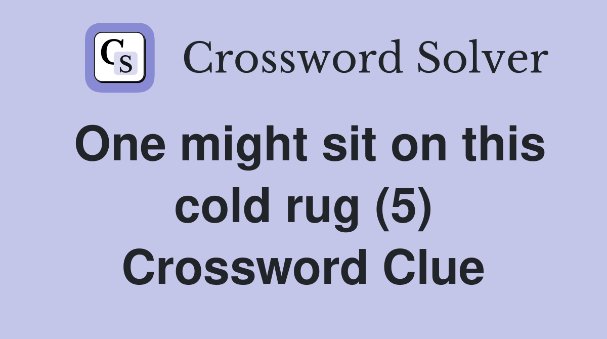 One might sit on this cold rug (5) Crossword Clue