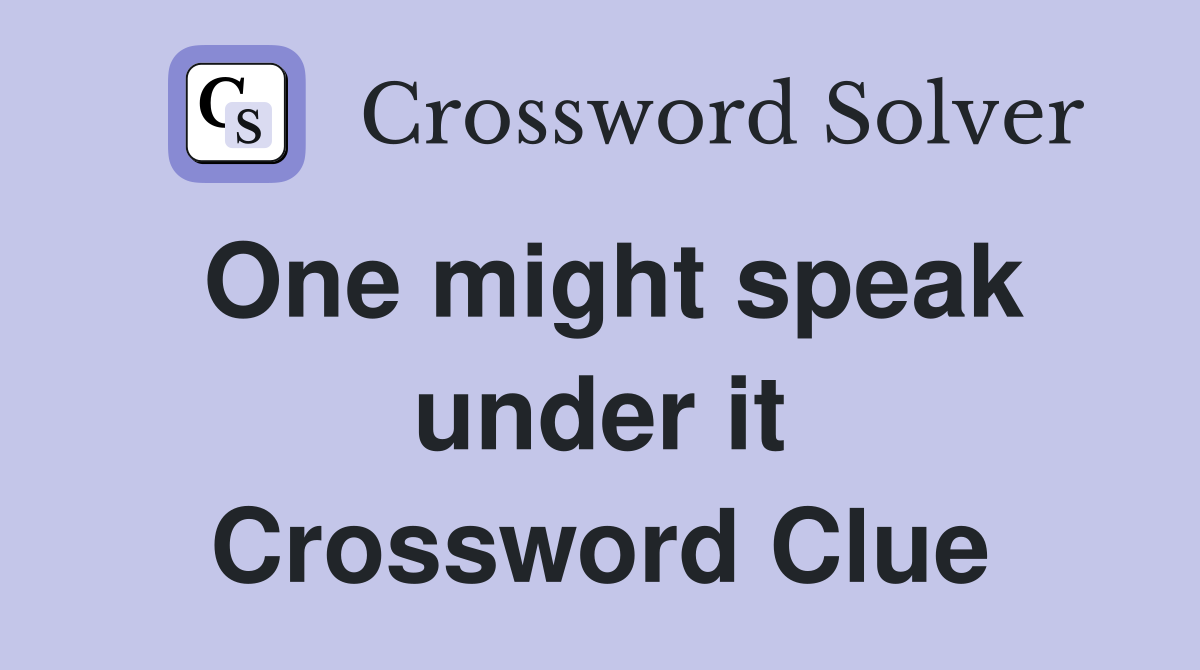 One might speak under it Crossword Clue