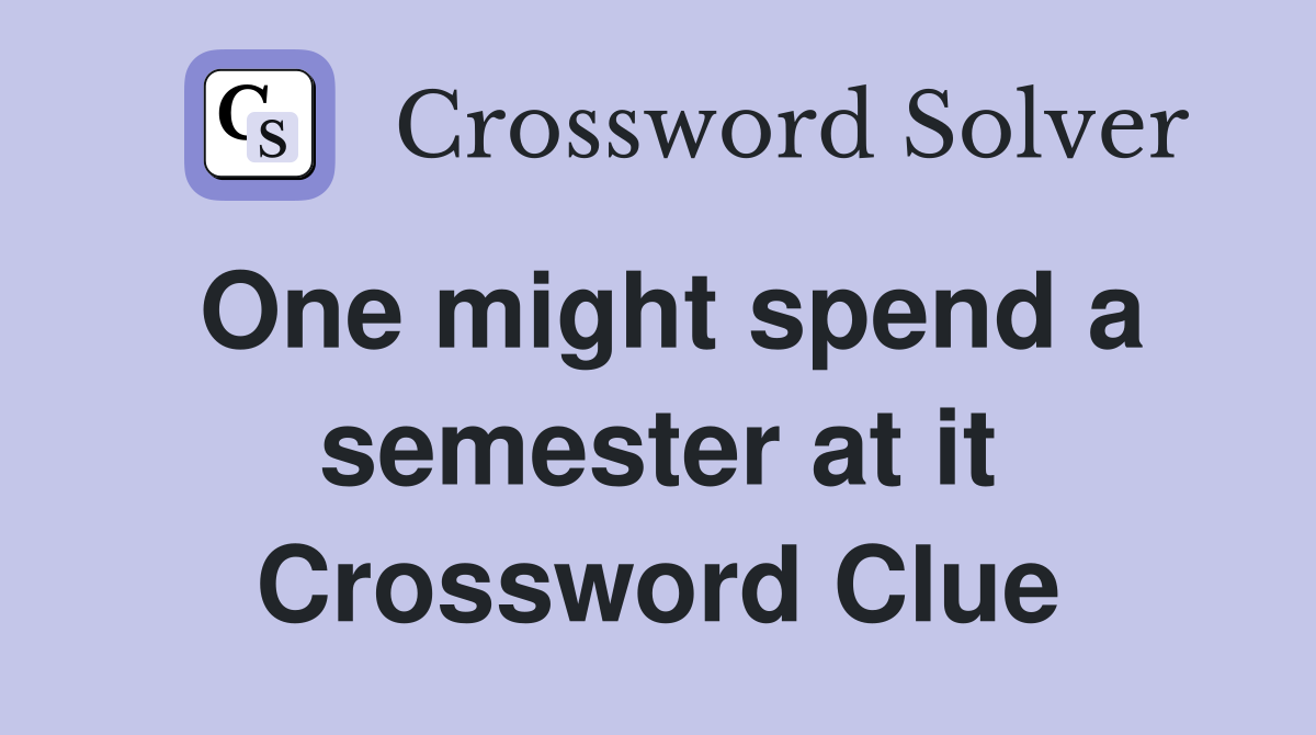 One might spend a semester at it Crossword Clue