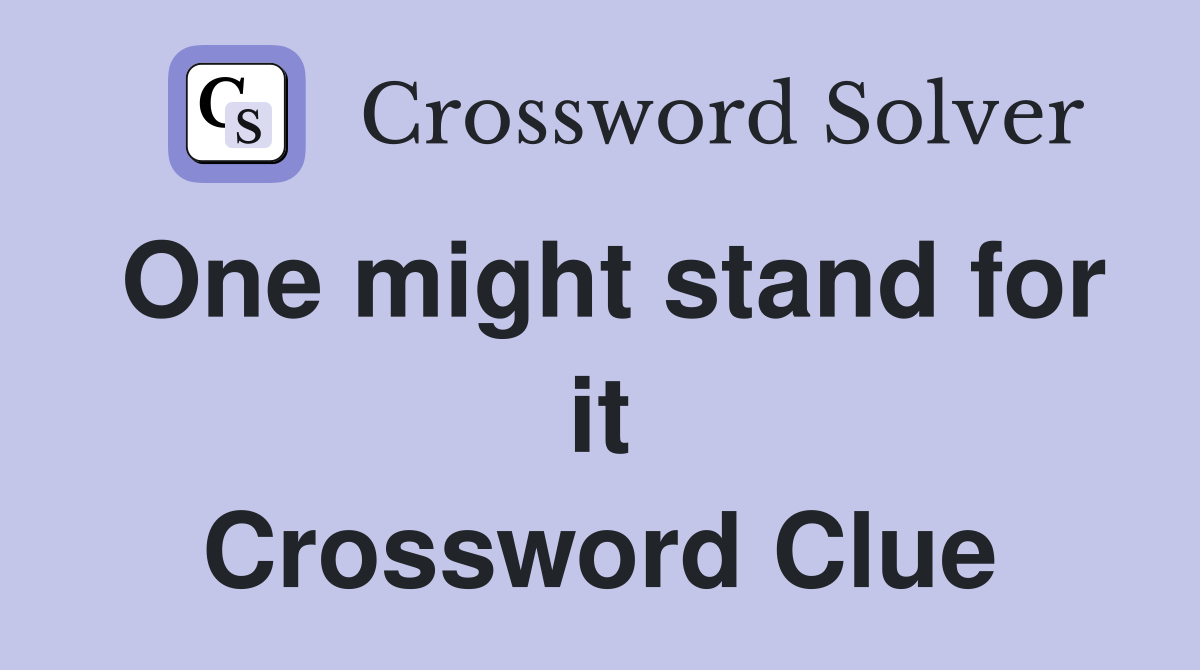 One might stand for it Crossword Clue