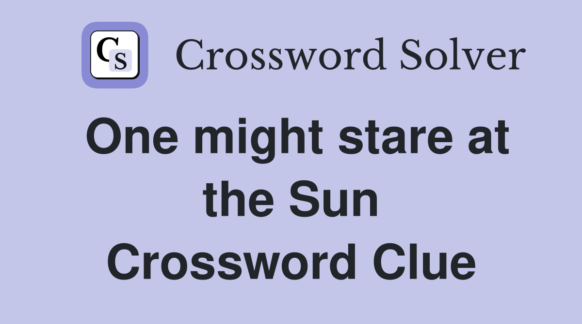 One might stare at the Sun Crossword Clue