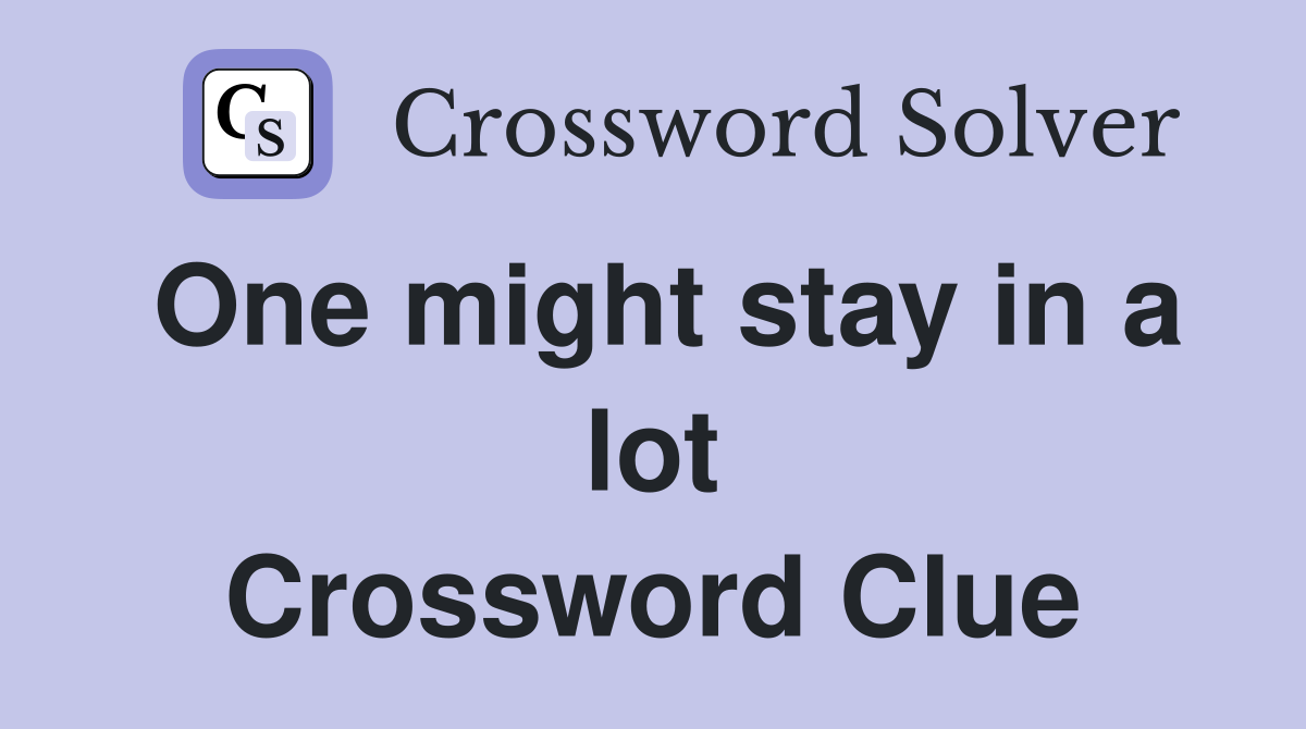 One might stay in a lot Crossword Clue