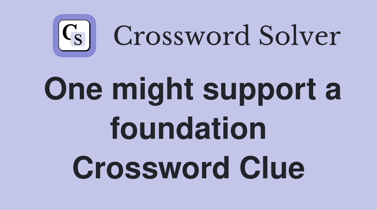 One might support a foundation Crossword Clue