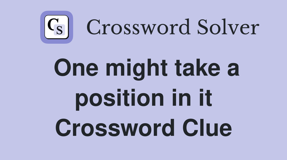 One might take a position in it Crossword Clue