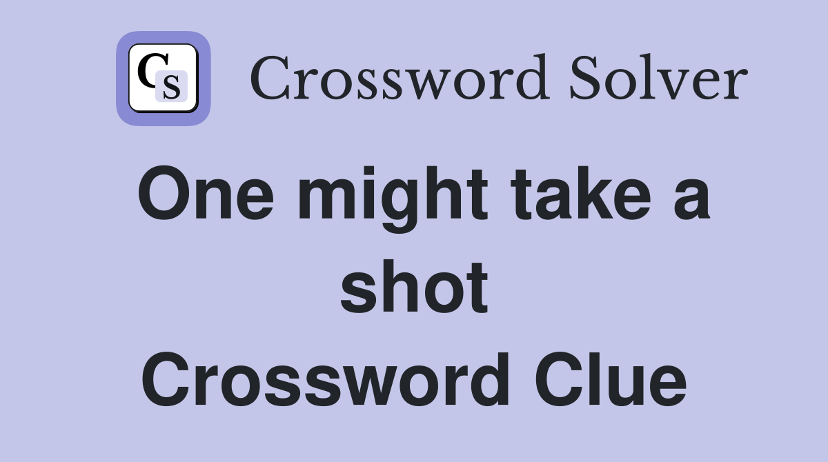 One might take a shot Crossword Clue
