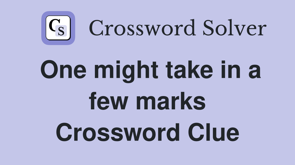 One might take in a few marks Crossword Clue