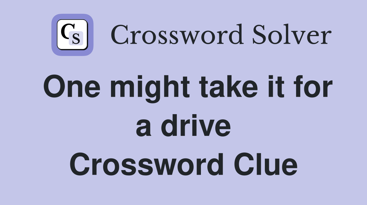 One might take it for a drive Crossword Clue