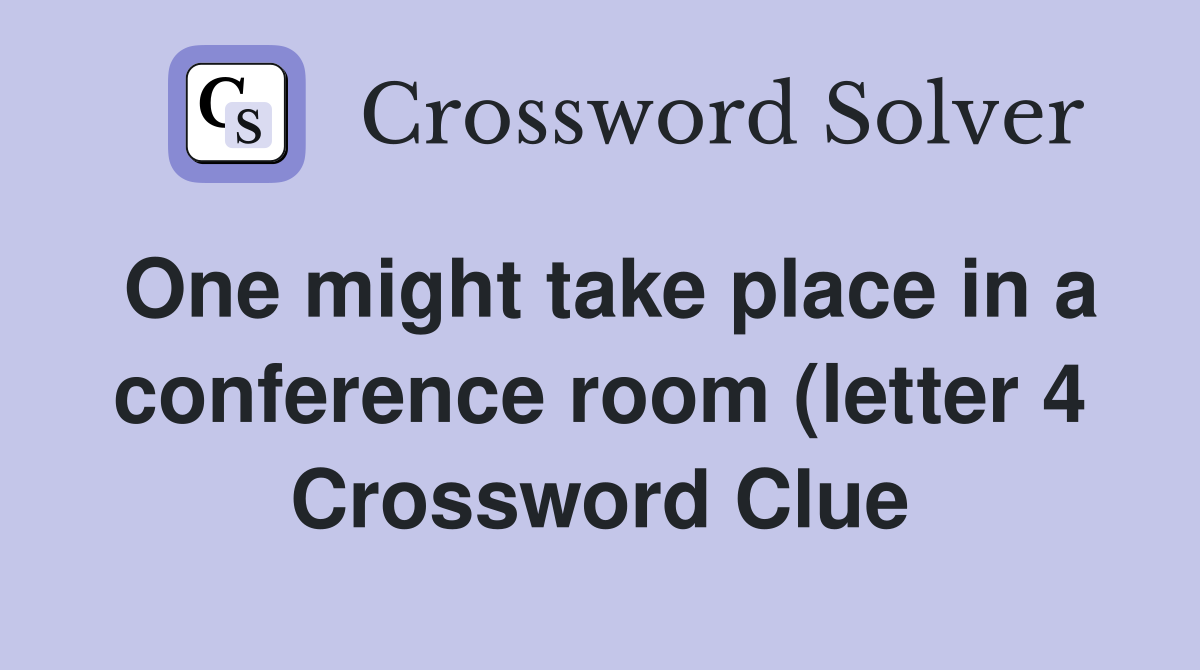 One might take place in a conference room (letter 4) Crossword Clue One might take place in a conference room (letter 4) Crossword Clue