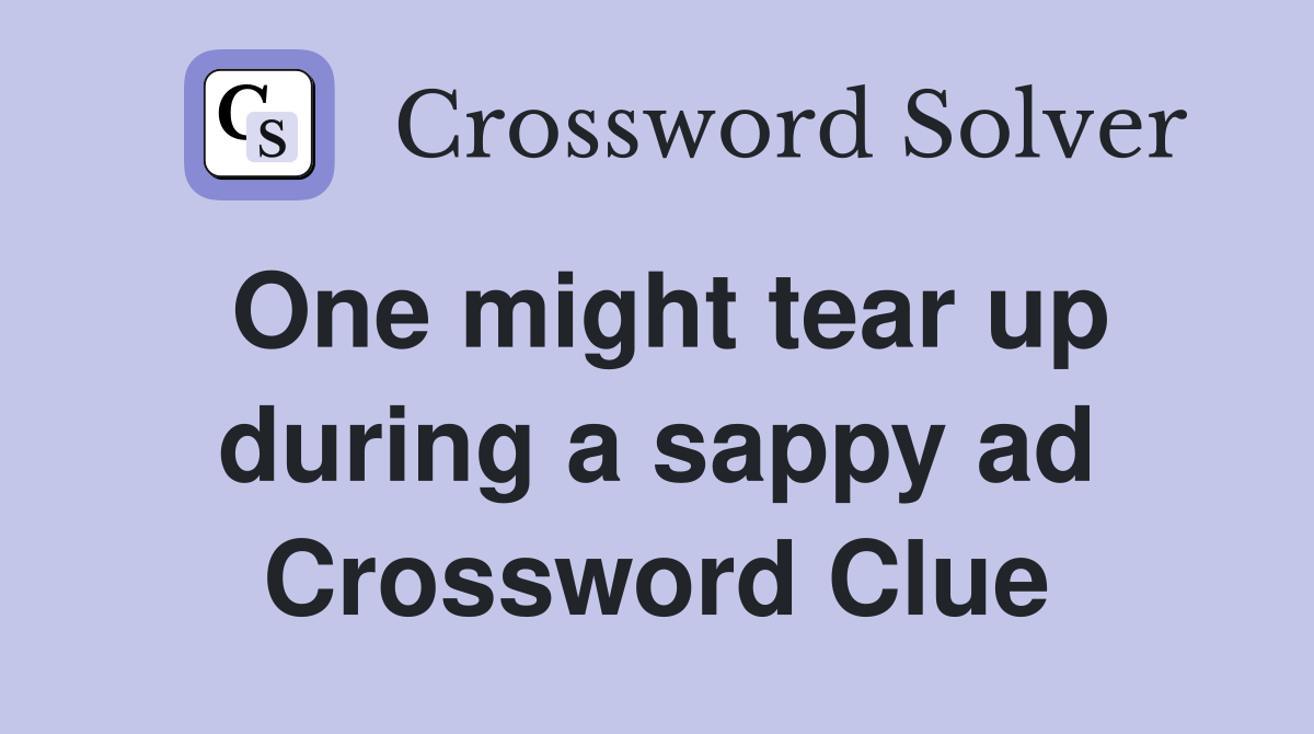 One might tear up during a sappy ad Crossword Clue