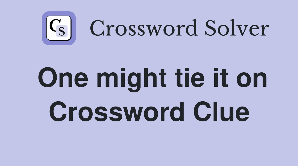 One might tie it on Crossword Clue