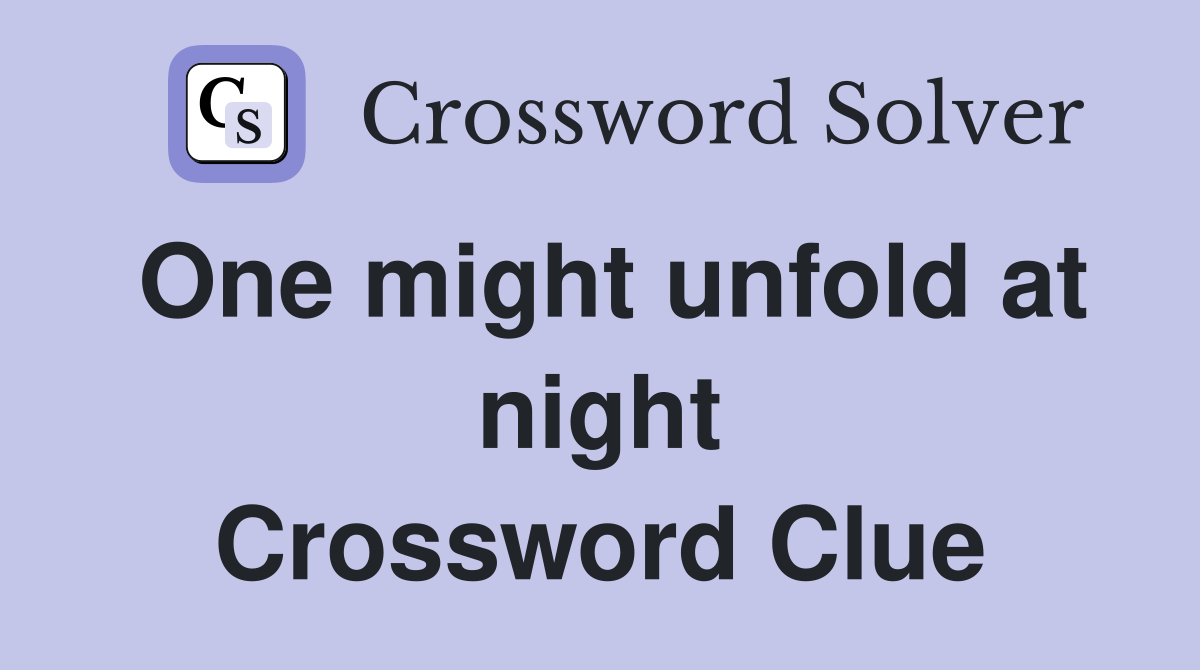 One might unfold at night Crossword Clue