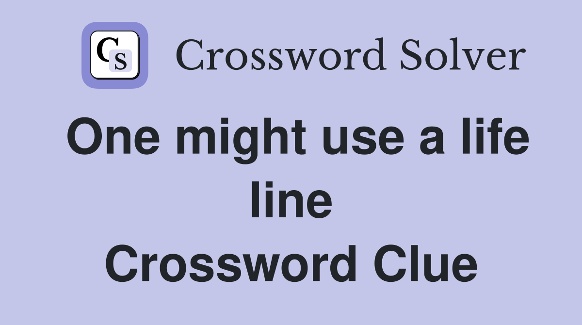 One might use a life line Crossword Clue