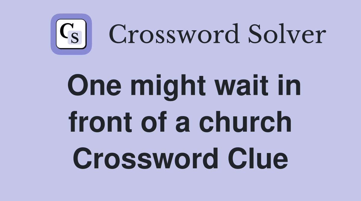 One might wait in front of a church Crossword Clue