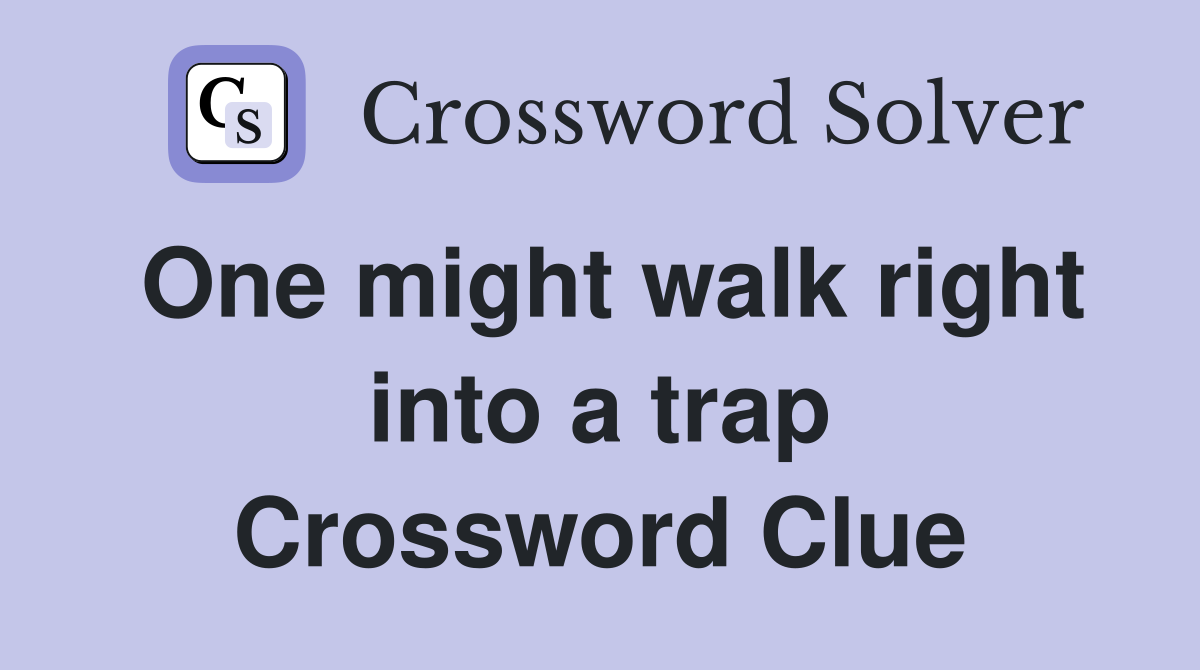 One might walk right into a trap Crossword Clue