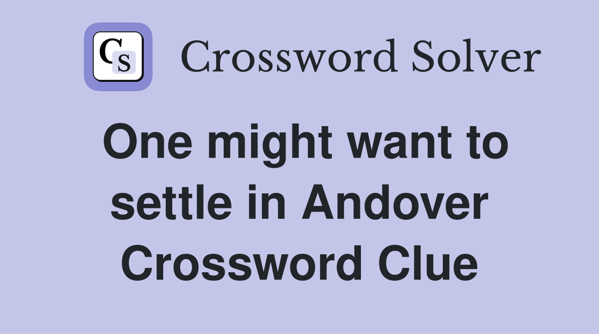 One might want to settle in Andover Crossword Clue