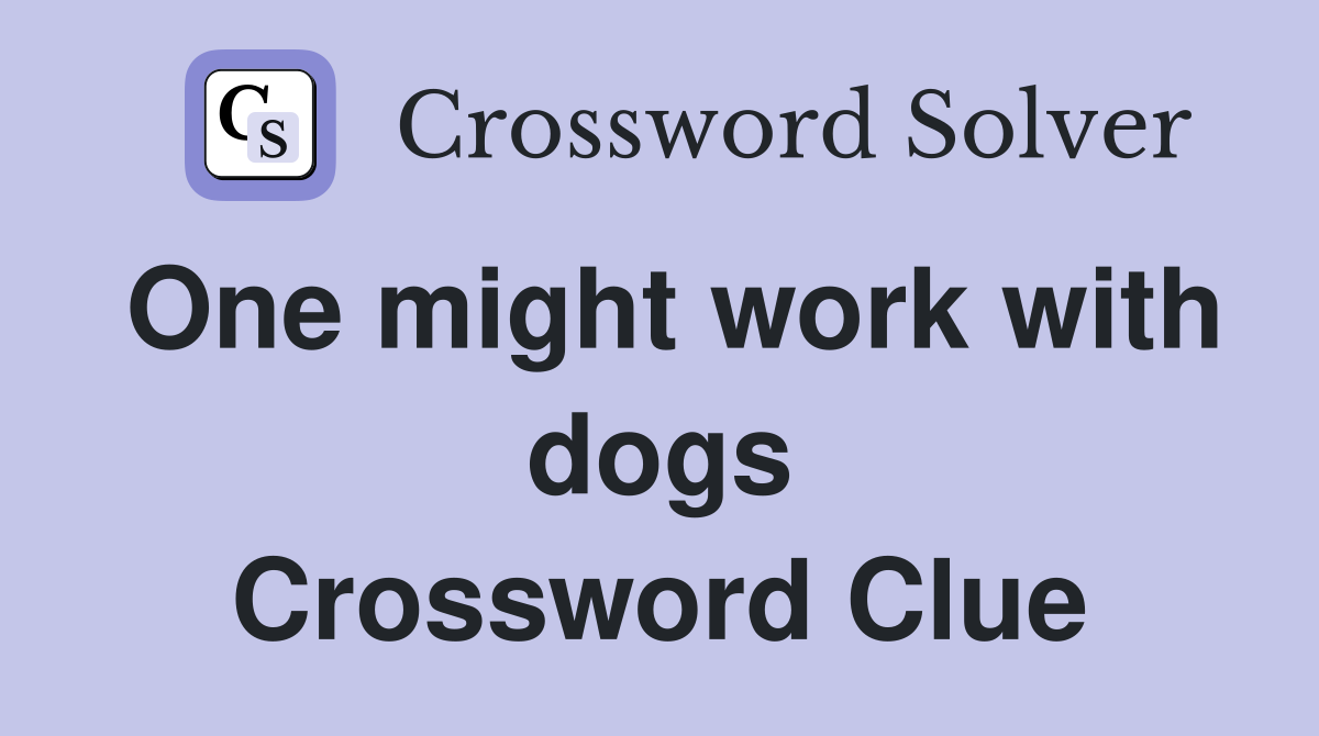 One might work with dogs Crossword Clue