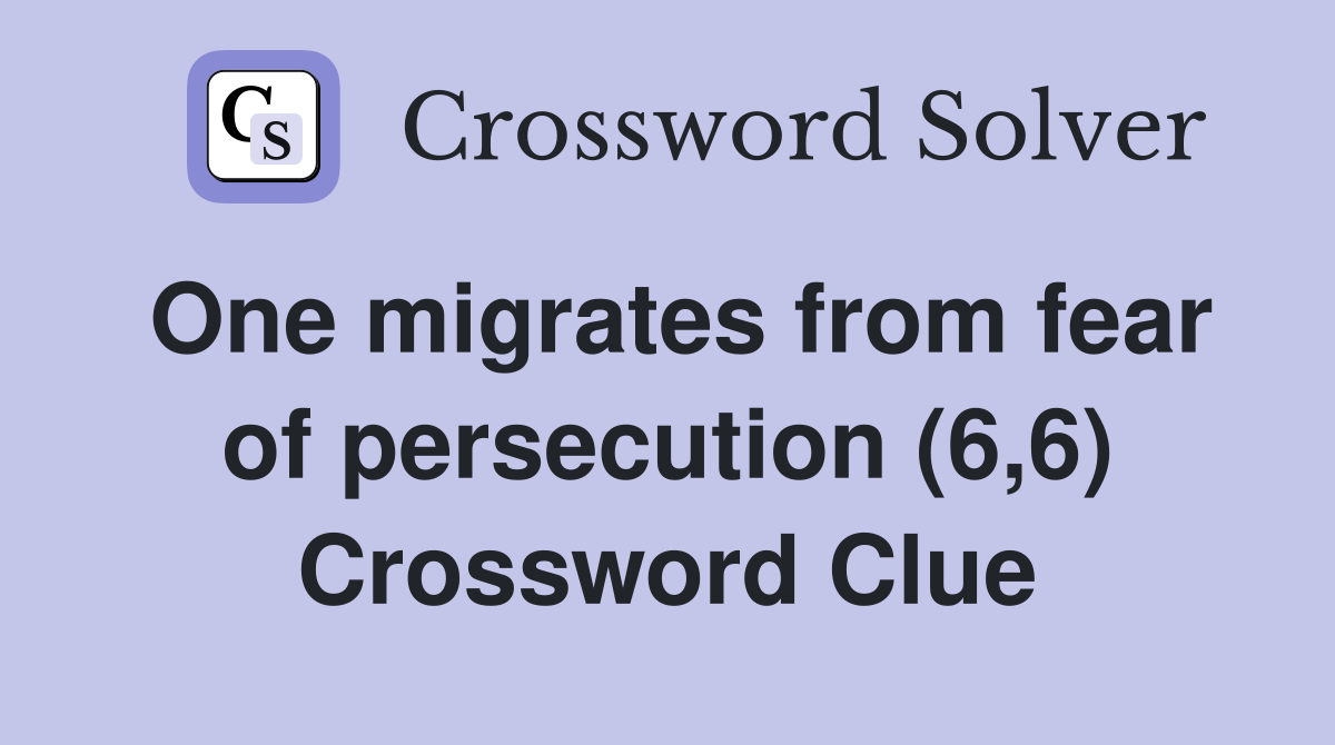One migrates from fear of persecution (6,6) Crossword Clue