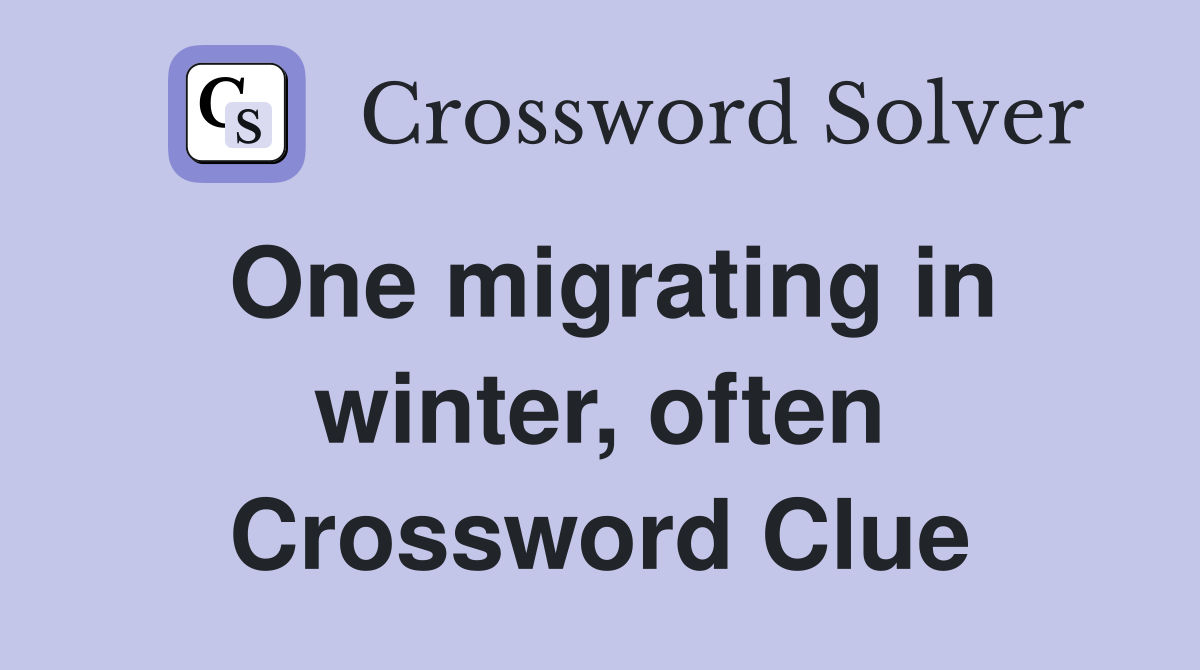 One migrating in winter, often Crossword Clue