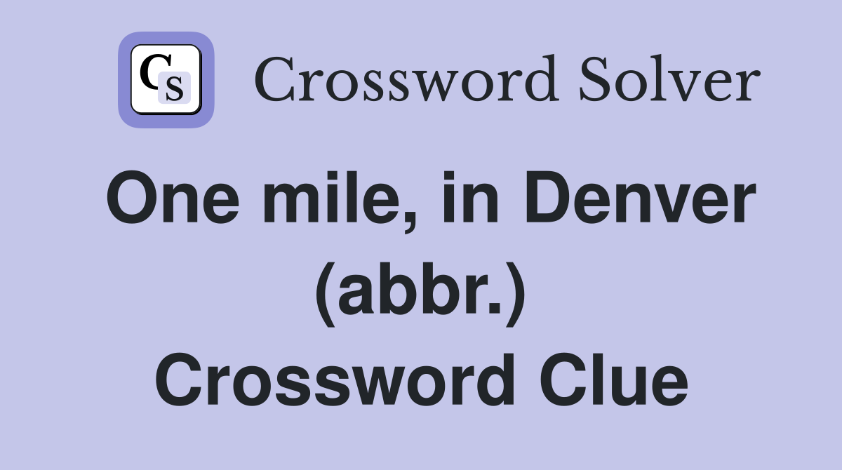 One mile, in Denver (abbr.) Crossword Clue