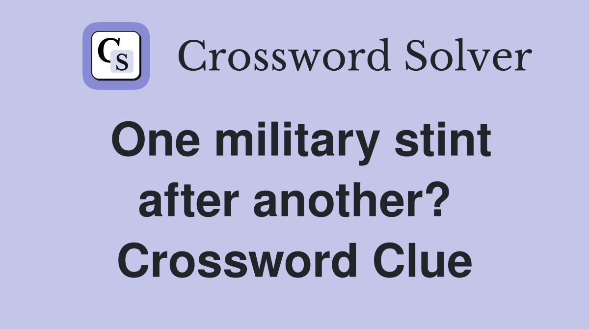 One military stint after another? Crossword Clue