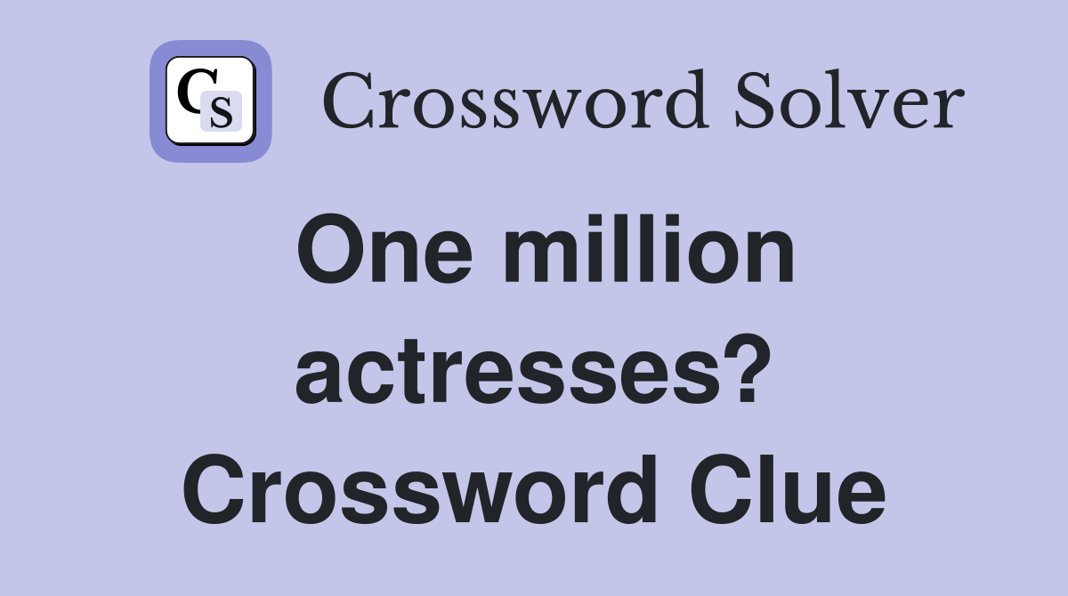 One million actresses? Crossword Clue