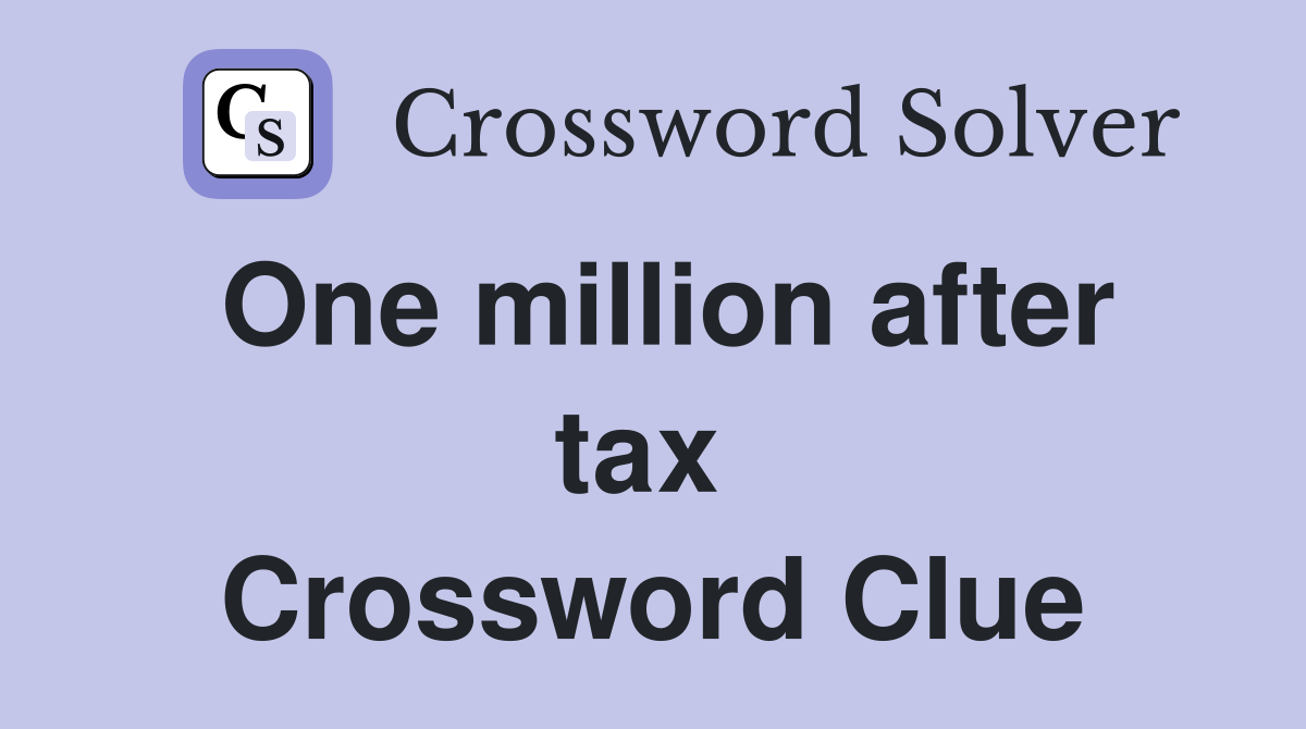 One million after tax  Crossword Clue