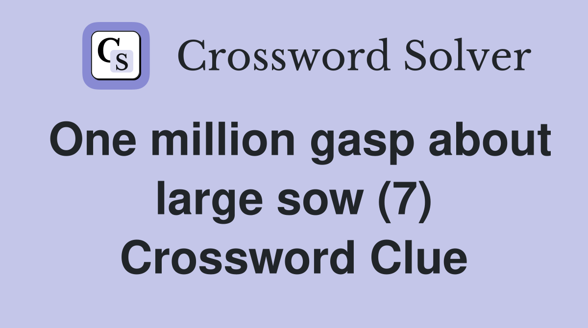 One million gasp about large sow (7) Crossword Clue