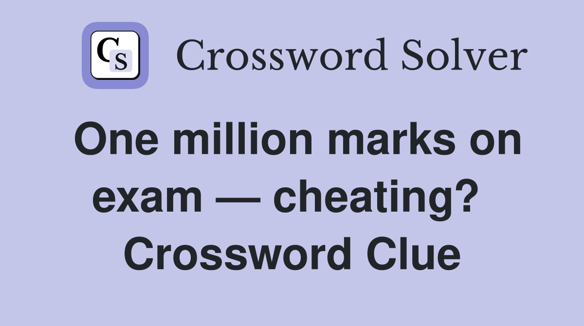One million marks on exam — cheating?  Crossword Clue