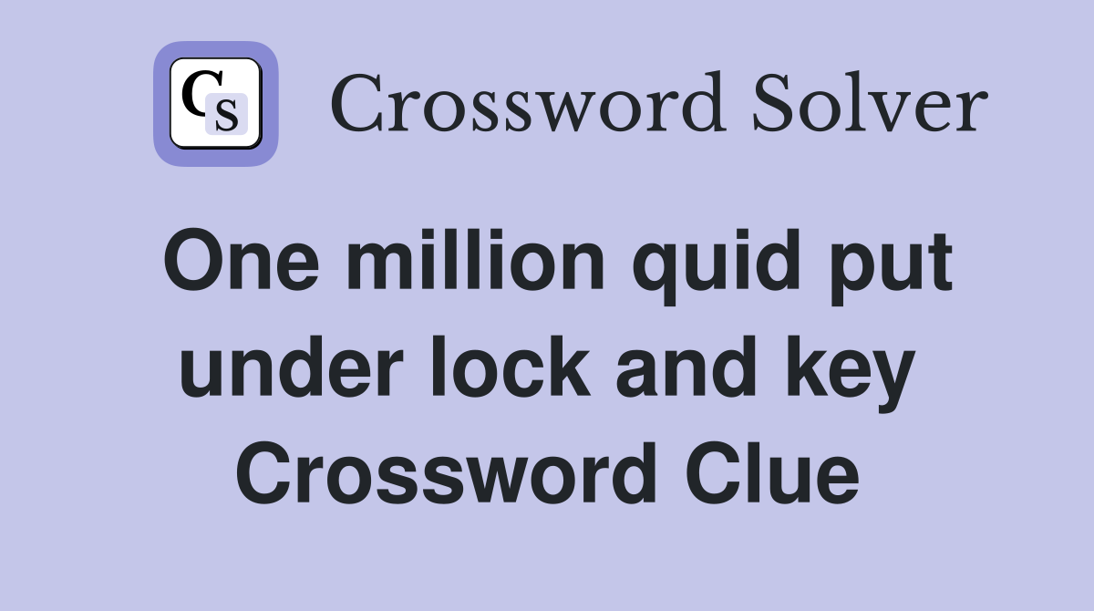 One million quid put under lock and key Crossword Clue