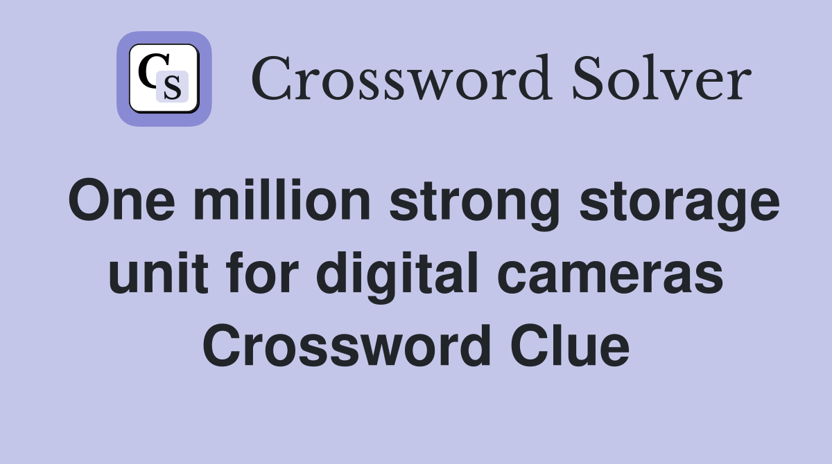 One million strong storage unit for digital cameras Crossword Clue