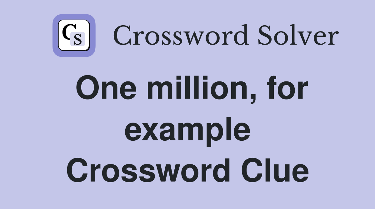 One million, for example Crossword Clue