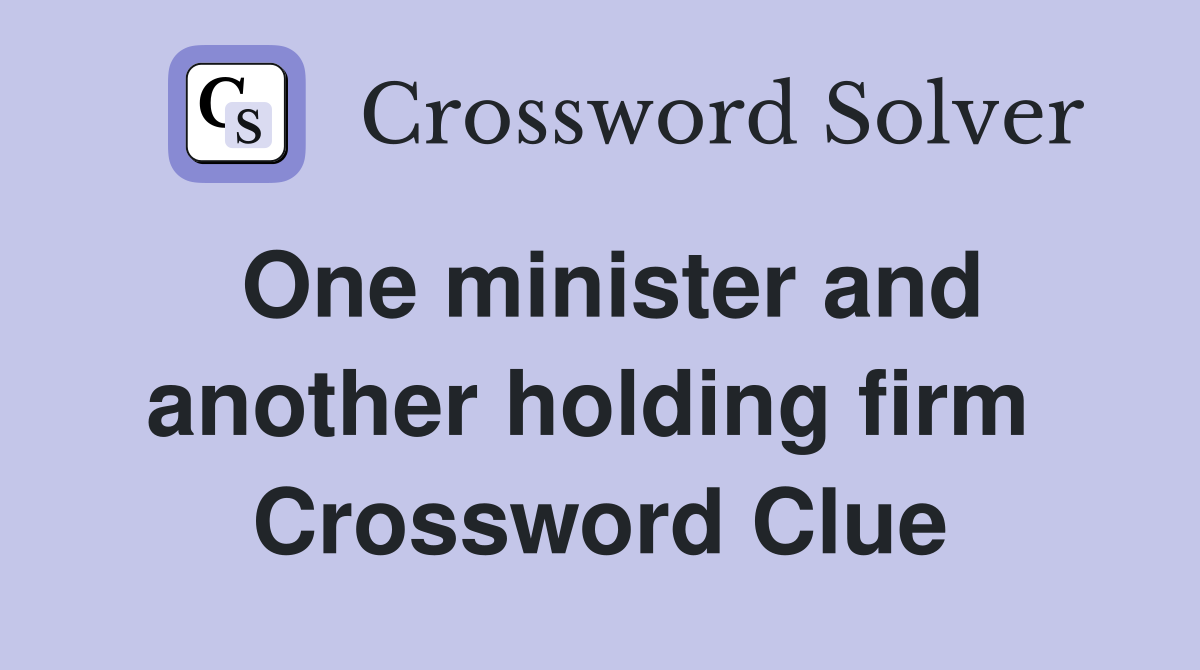 One minister and another holding firm  Crossword Clue