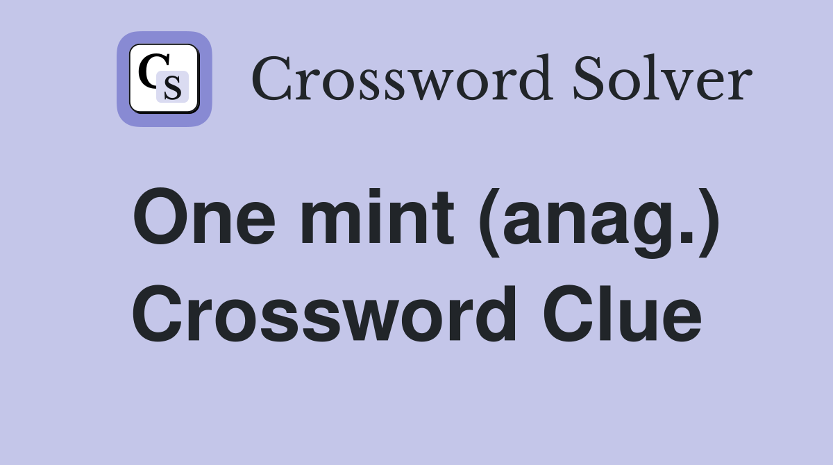 One mint (anag.) Crossword Clue
