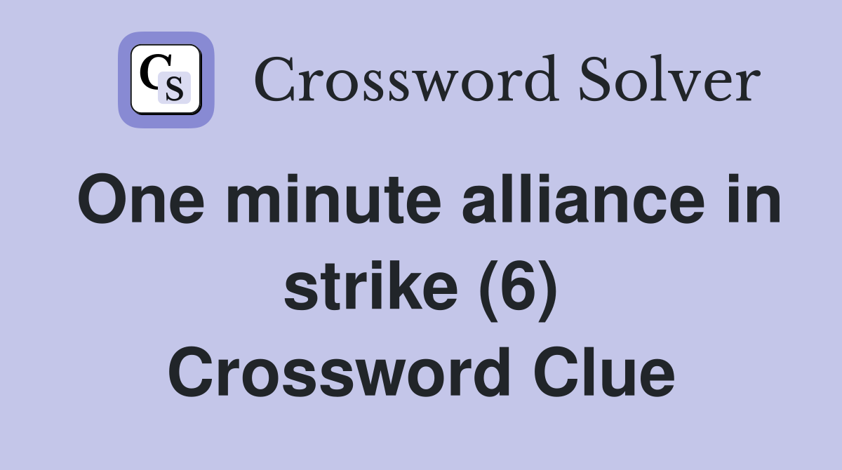 One minute alliance in strike (6) Crossword Clue