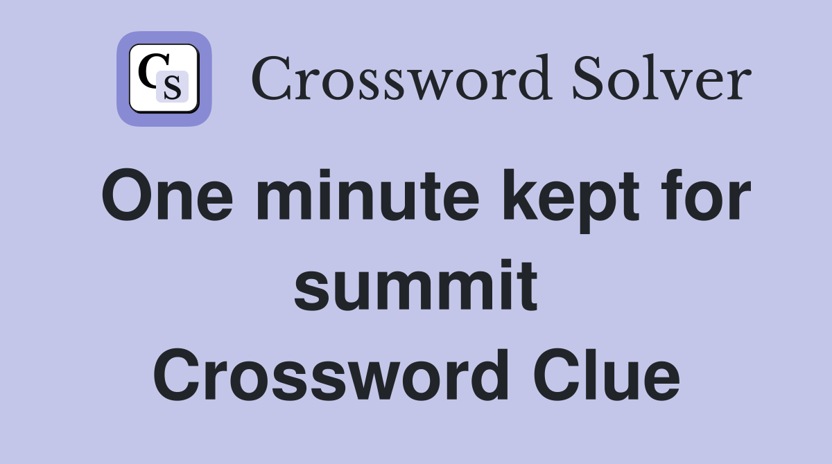 One minute kept for summit Crossword Clue