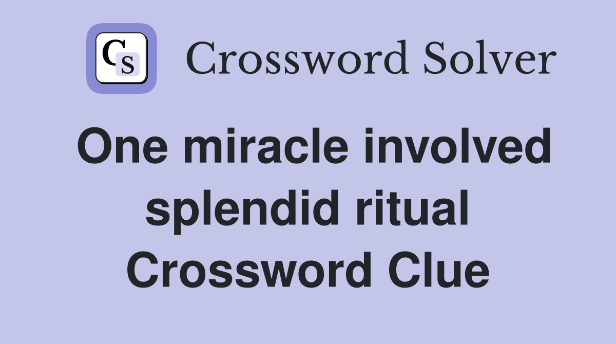 One miracle involved splendid ritual Crossword Clue