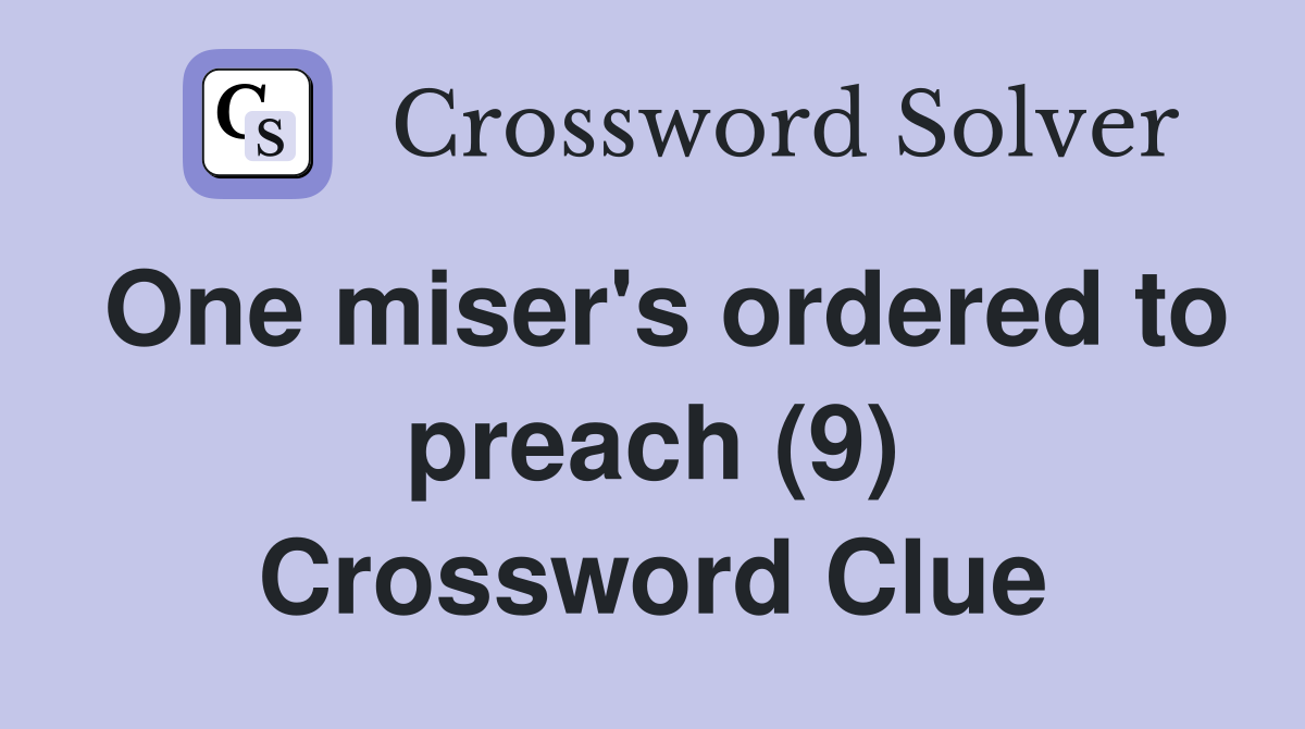 One miser's ordered to preach (9) Crossword Clue